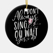 Zeg niet altijd dat ik muzikaal theater doe. keramisch ornament (Voorkant)