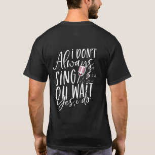 Zeg niet altijd dat ik muzikaal theater doe. t-shirt