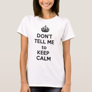 Zeg niet dat ik kalm moet houden. t-shirt