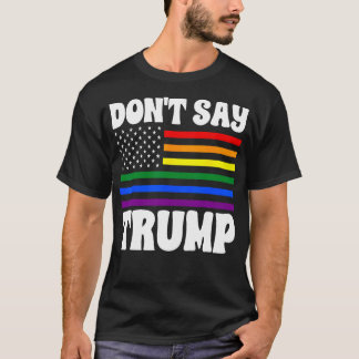 Zeg niet Trump Rainbow Flag Anti LHBTQ Pride T-shirt