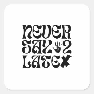 Zeg nooit 2 late aanmoedigingszin vierkante sticker