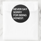 ZEG NOOIT SORRY DAT JE EERLIJK BENT RONDE STICKER (Tas)