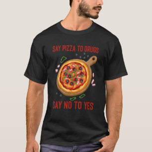 Zeg pizza tegen drugs zeg nee tegen ja taartdrug b t-shirt
