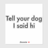 Zeg tegen je hond dat ik zijn Sticker zei (Vel)