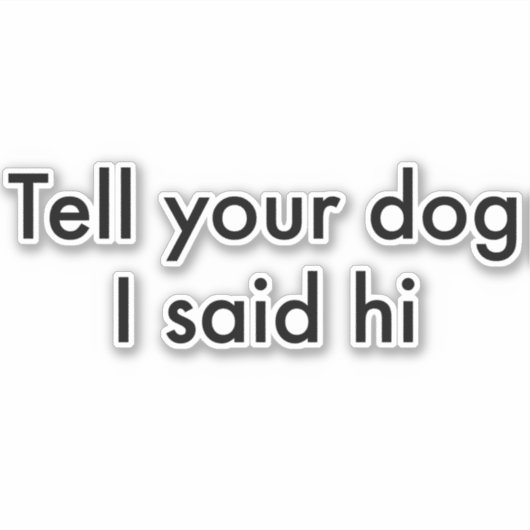 Zeg tegen je hond dat ik zijn Sticker zei (Voorkant)
