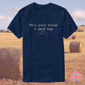 Zeg tegen je paard dat ik hooi zei | Grappig Paard T-shirt