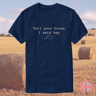 Zeg tegen je paard dat ik hooi zei | Grappig Paard T-shirt
