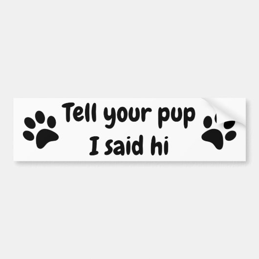Zeg tegen je Pup dat ik zijn Bumpersticker zei (Voorkant)