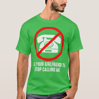 Zeg tegen je Vriendin dat hij me niet meer mag bel T-shirt