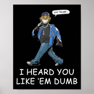 Zeg Trump, ik hoorde dat je ze dom grappig vindt 1 Poster