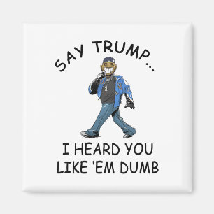 Zeg Trump, ik hoorde dat je ze dom grappig vindt T Magneet