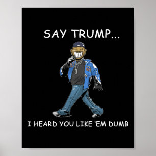 Zeg Trump, ik hoorde dat je ze dom grappig vindt T Poster