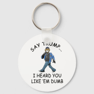 Zeg Trump, ik hoorde dat je ze dom grappig vindt T Sleutelhanger