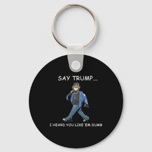 Zeg Trump, ik hoorde dat je ze dom grappig vindt T Sleutelhanger