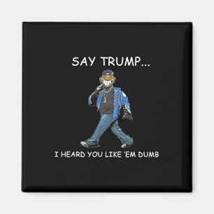 Zeg Trump ik hoorde dat je ze dom grappig vindt Tr Magneet