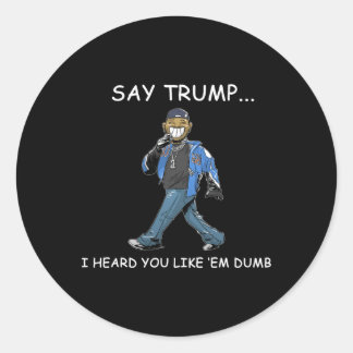 Zeg Trump ik hoorde dat je ze dom grappig vindt Tr Ronde Sticker