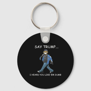 Zeg Trump ik hoorde dat je ze dom grappig vindt Tr Sleutelhanger