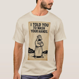 ZEGDE JE DAT JE JE HANDEN MOEST WASSEN T-SHIRT