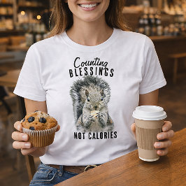 Zegeningen tellen, geen calorieën, Funny Squirrel T-shirt