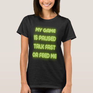 Zegt Game Gepauzeerd Snel Praten Sarcastisch Grapp T-shirt