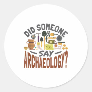 Zei iemand archeologie - archeologie archaeolo ronde sticker
