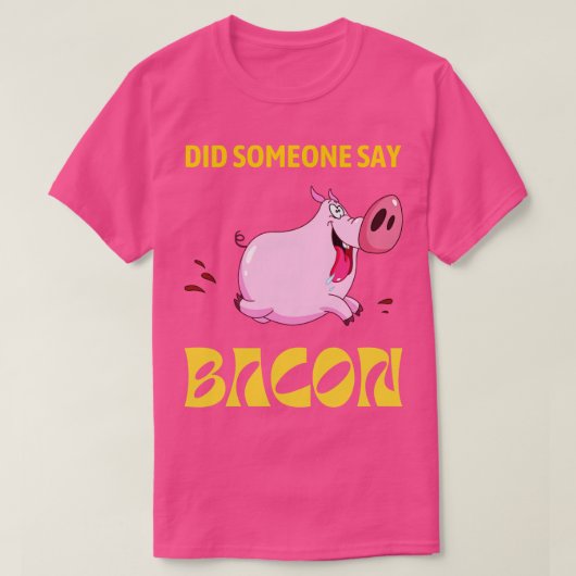 Zei iemand dat BACON een varken rende? T-shirt (Design voorkant)