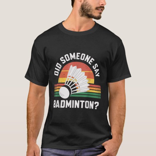 Zei iemand een grappige badmintonshuttle? t-shirt (Voorkant)