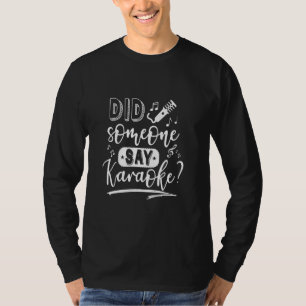 Zei iemand karaoke grappig karaoke koningin karaok t-shirt