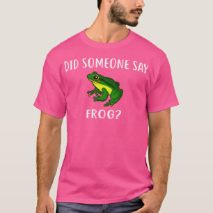 Zei iemand "kikker grappige kikkers"? t-shirt