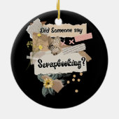 Zei iemand Scrapbooking liefhebbers Paper Arts Hob Keramisch Ornament (Achterkant)