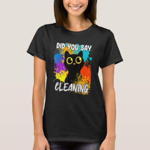 Zei je het Schoonmaken van Zwarte Kat T-shirt