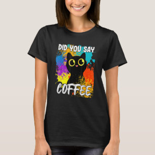 Zei Je Koffie Zwarte Kat T-shirt