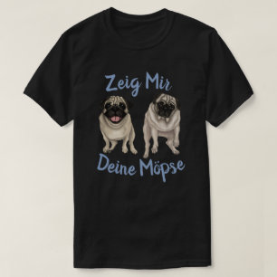 Zeig Mir Deine Mopse T-shirt