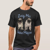 Zeig Mir Deine Mopse T-shirt (Voorkant)