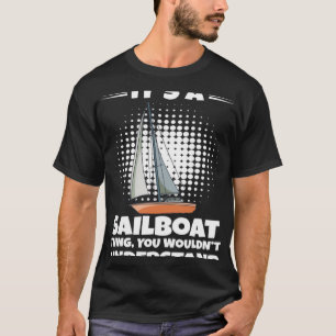 Zeilboot Als je wilt dat ik luister, praat dan gew T-shirt