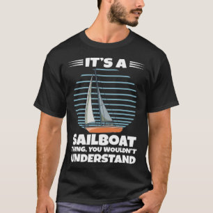 Zeilboot Het is een zeilboot ding dat je niet onde T-shirt