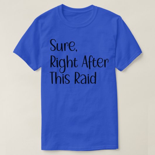 Zeker direct na deze raid Funny geschenk voor game T-shirt (Design voorkant)