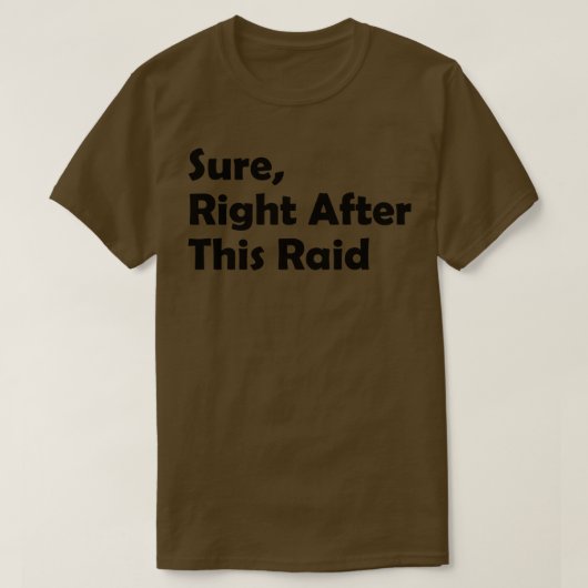 Zeker direct na deze Raid Grappig cadeau voor game T-shirt (Design voorkant)