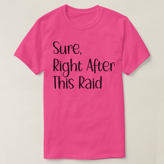 Zeker direct na deze Raid Grappig cadeau voor game T-shirt (Design voorkant)