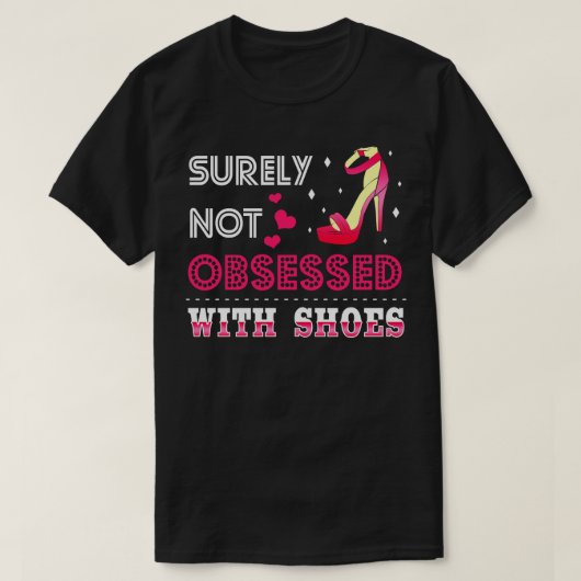 Zeker niet geobsedeerd door schoenen t-shirt (Design voorkant)