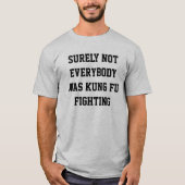 Zeker niet iedereen was kung fu aan het vechten! t-shirt (Voorkant)
