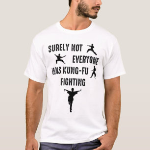 Zeker niet iedereen was kung-Fu aan het vechten T-shirt