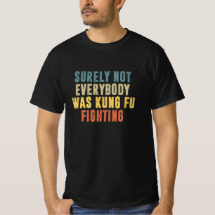 Zeker niet iedereen was Kung Fu die Humor vecht T-shirt