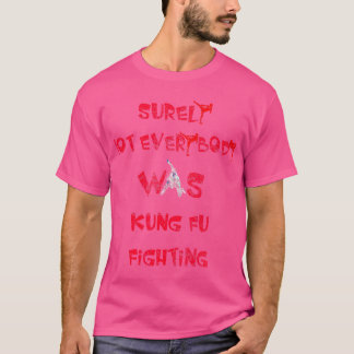 Zeker niet iedereen was Kung Fu die Shirt vecht