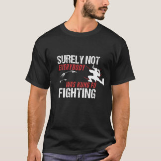 Zeker niet iedereen was Kung Fu Fu Fighting shirt