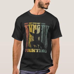 Zeker Niet Iedereen Was KungFu Strijdende Cadeau T-shirt