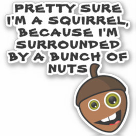 ZEKERHEID DAT IK EEN SQUIRREL BEN - gek Sticker