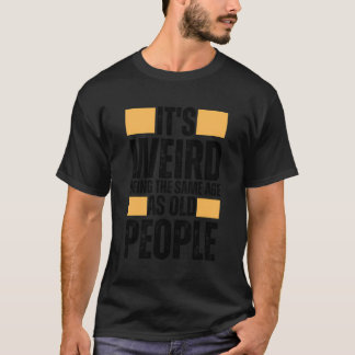 Zelfde leeftijd als oude mensen Grappige retro T-shirt