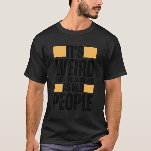 Zelfde leeftijd als oude mensen Grappige retro T-shirt (Voorkant)