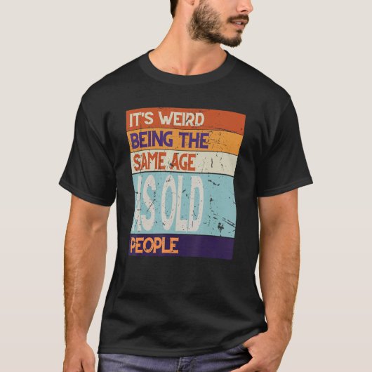 Zelfde leeftijd als oude mensen is het vreemd dat t-shirt (Voorkant)